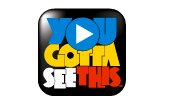 You Gotta See This: Videos
