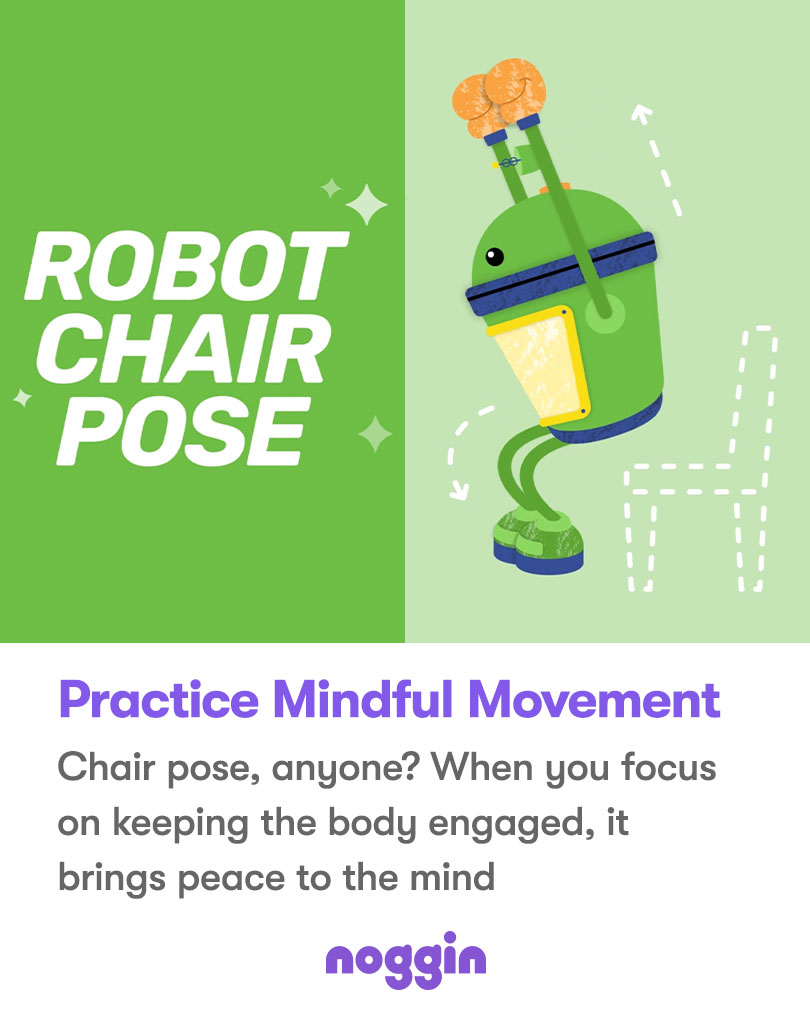 Practice mindful movement. Chair pose, anyone? When you focus on keeping the body engaged, it brings peace to the mind.