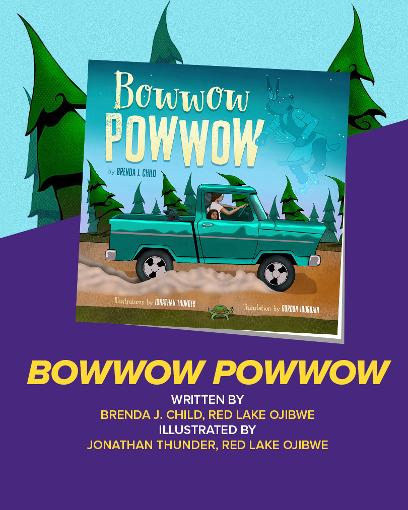 Book cover for Bowwow Powwow shows an adult and child driving in a turquoise pickup truck looking at a constellation in the sky. Written by Brenda J. Child, Red Lake Ojibwe. Illustrated by Jonathan Thunder, Red Lake Ojibwe.