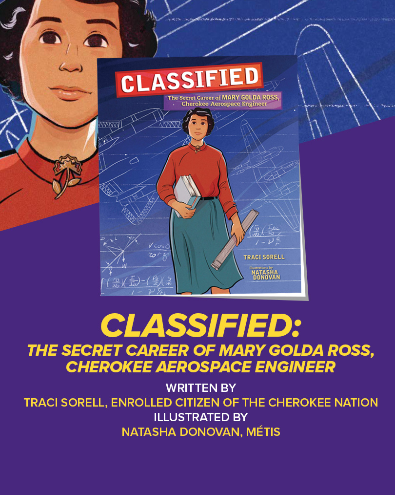 Animation of a woman holding books and a roll of paper in front of airplane blueprints. Text: Classified: The secret career of mary golda ross, cherokee aerospace engineer. Written by Traci Sorell, enrolled citizen of the cherokee nation. Illustrated by Natasha Donova, Métis.