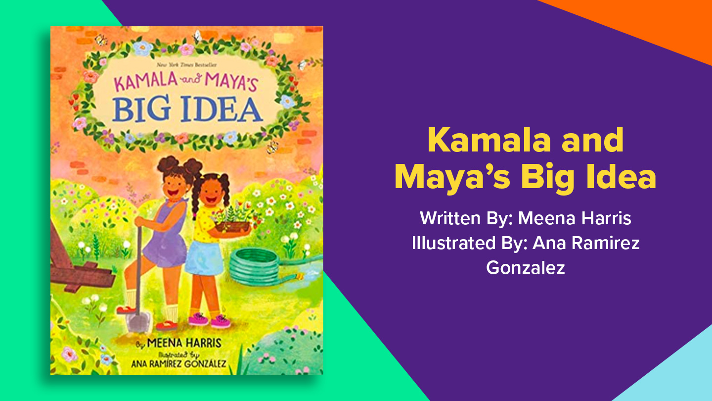 Book cover for Kamala and Maya's Big Idea. Written by Meena Harris, Illustrated by Ana Ramirez Gonzalez